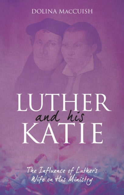 Luther And His Katie: The Influence of Luther's