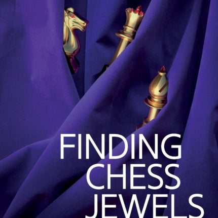 Finding Chess Jewels: Improve Your Imagination And Calculation