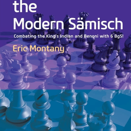 Opening Repertoire: The Modern Samisch: Combating the King's Indian and Benoni with 6 Bg5!