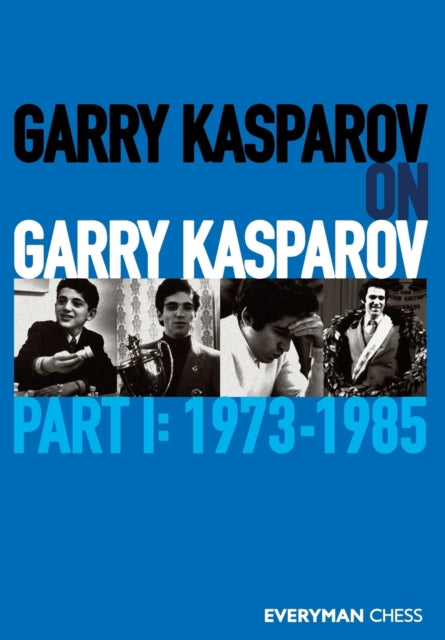 Garry Kasparov on Garry Kasparov, Part 1: 1973-1985