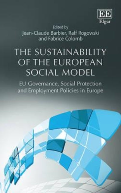 The Sustainability of the European Social Model: EU Governance, Social Protection and Employment Policies in Europe