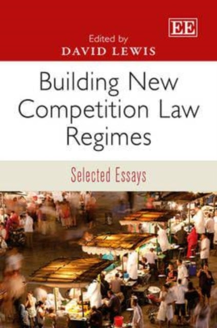 Building New Competition Law Regimes: Selected Essays