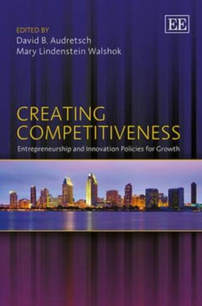 Creating Competitiveness: Entrepreneurship and Innovation Policies for Growth