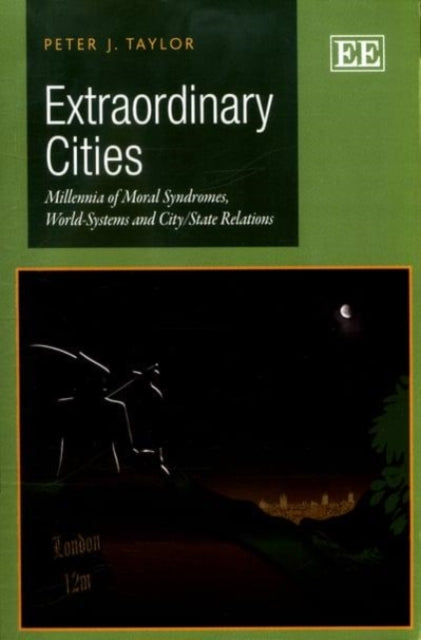 Extraordinary Cities: Millennia of Moral Syndromes, World-Systems and City/State Relations