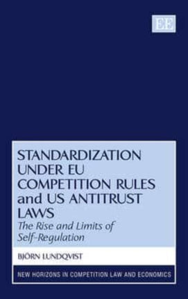 Standardization under EU Competition Rules and US Antitrust Laws: The Rise and Limits of Self-Regulation