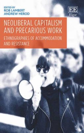 Neoliberal Capitalism and Precarious Work: Ethnographies of Accommodation and Resistance