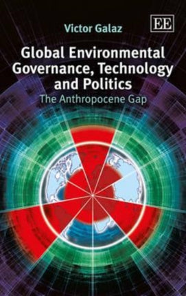 Global Environmental Governance, Technology and Politics: The Anthropocene Gap