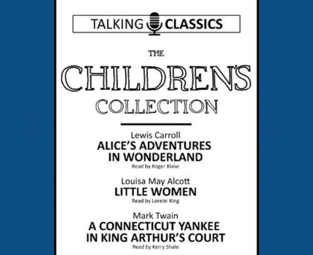 The Children's Collection: Alice’s Adventures In Wonderland / Little Women / A Connecticut Yankee in King Arthur’s Court