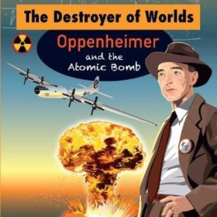 The Destroyer of Worlds - Oppenheimer and the Atomic Bomb: 2013