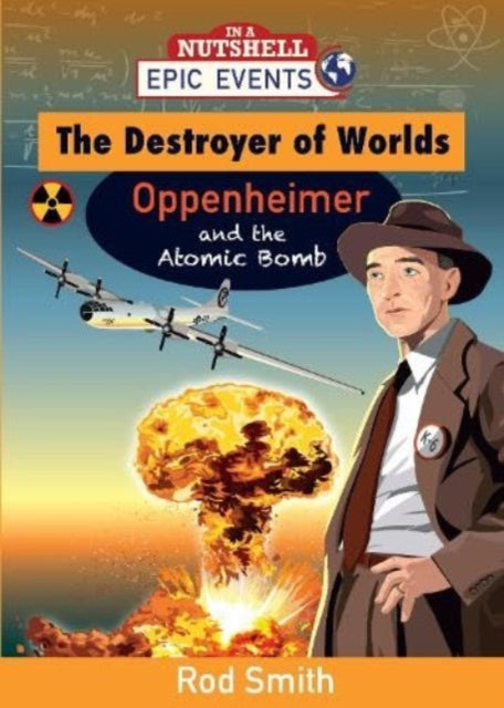 The Destroyer of Worlds - Oppenheimer and the Atomic Bomb: 2013