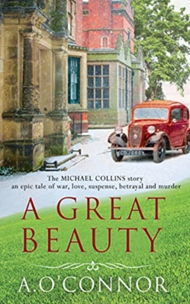 A Great Beauty: The Michael Collins Story. An epic story of war, love, suspense, betrayal and murder: 2021