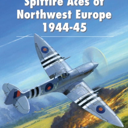 Spitfire Aces of Northwest Europe 1944-45
