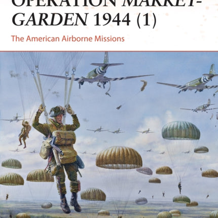 Operation Market-Garden 1944 (1): The American Airborne Missions