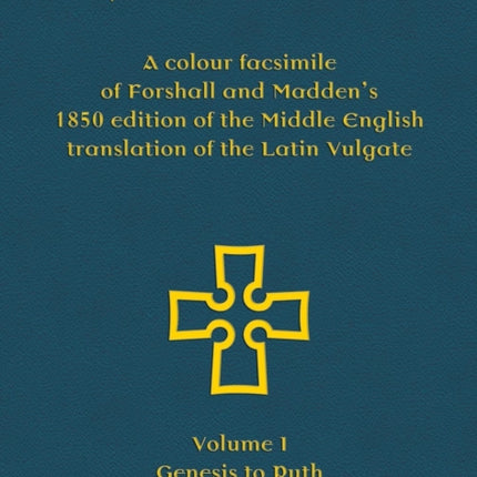 Wycliffe's Bible - A colour facsimile of Forshall and Madden's 1850 edition of the Middle English translation of the Latin Vulgate: Volume I - Genesis to Ruth
