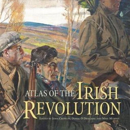 Atlas of the Irish Revolution