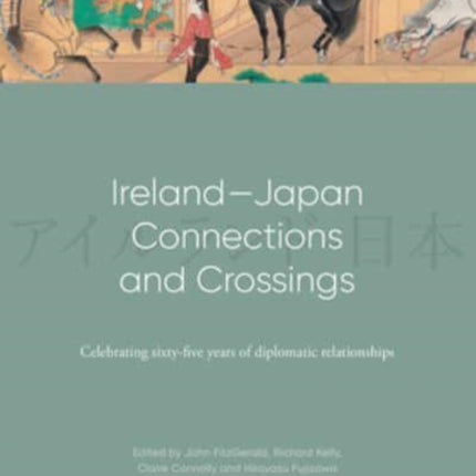 Ireland-Japan Connections and Crossings: Celebrating sixty-five Years of diplomatic relationships