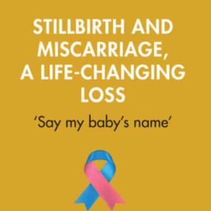 Stillbirth and Miscarriage, a Life-Changing Loss: 'Say My Baby's Name'