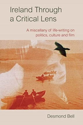 Ireland Through a Critical Lense: A Miscellany of Life-Writing on Politics, Culture and Film