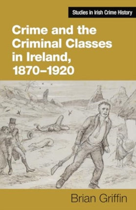 Crime and the Criminal Classes In Ireland