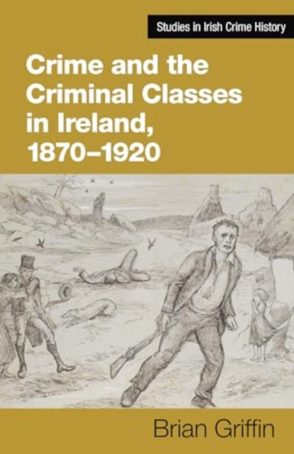 Crime and the Criminal Classes In Ireland