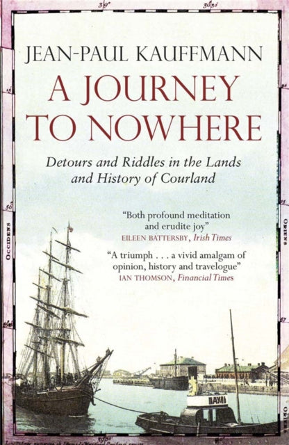 A Journey to Nowhere: Among the Lands and History of Courland