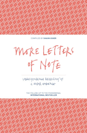 More Letters of Note: Correspondence Deserving of a Wider Audience