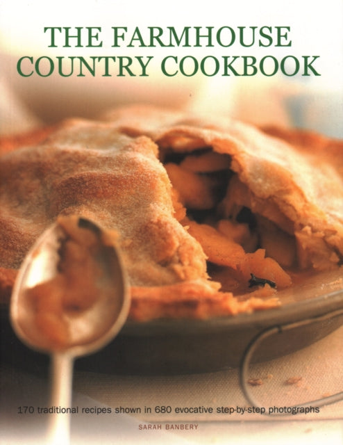 The Farmhouse Country Cookbook: 170 traditional recipes shown in 680 evocative step-by-step photographs