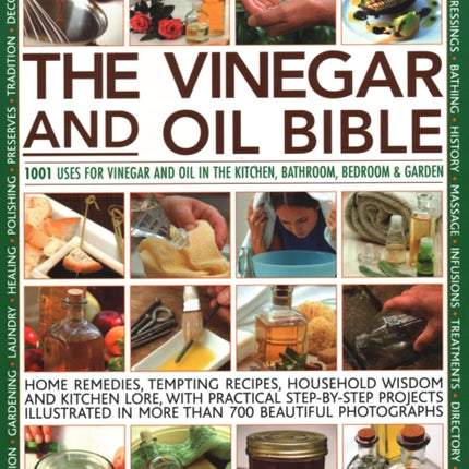 Vinegar and Oil Bible: 1001 uses for vinegar and oil in the kitchen, bathroom, bedroom and garden: home remedies, tempting recipes, household wisdom and kitchen lore, with practical step-by-step projects illustrated in over 700 beautiful ph