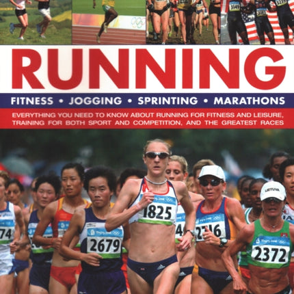 Running, The Illustrated Practical Encyclopedia of: Fitness, jogging, sprinting, marathons: everything you need to know about running for fitness and leisure, training for both sport and competition, and the greatest races; step-by-step ins