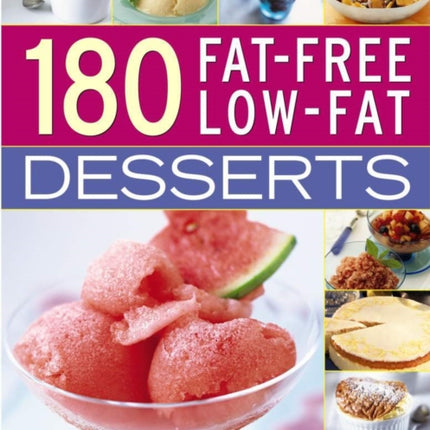 180 Fat-Free Low-Fat Desserts: Easy to Make, Delicious Healthy Recipes the Whole Family Will Love, Shown Step by Step in Over 800 Photographs