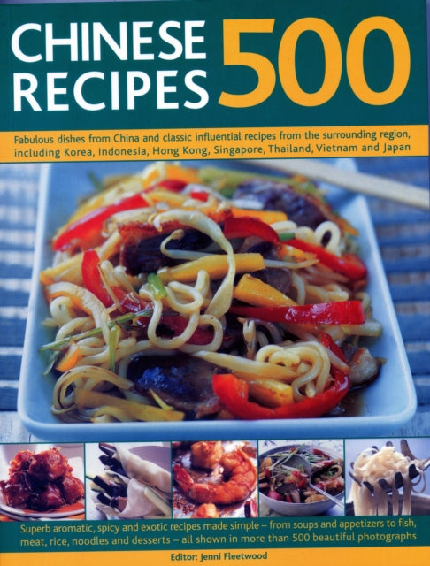 500 Chinese Recipes: Fabulous dishes from China and classic influential recipes from the surrounding region, including Korea, Indonesia, Hong Kong, Singapore, Thailand, Vietnam and Japan