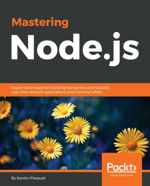 Mastering Nodejs Expert techniques for building fast servers and scalable realtime network applications with minimal effort Community Experience Distilled