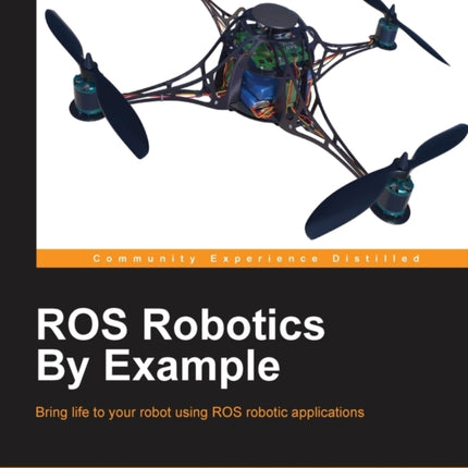 ROS Robotics By Example