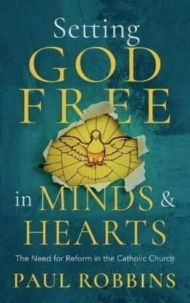 Setting God Free in Minds and Hearts: The Need for Catholic Reform