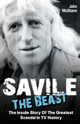 Savile - The Beast: Singing with  Iron Maiden  - the Drugs, the Groupies...the Whole Story