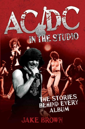 AC/DC in the Studio: The Stories Behind Every Album