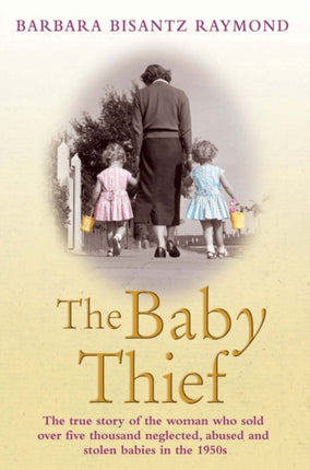 The Baby Thief: The True Story of the Woman Who Sold Over Five Thousand Neglected, Abused and Stolen Babies in the 1950s.