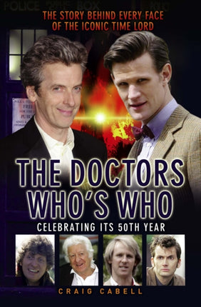 The Doctors: Who's Who: The Story Behind Every Face of the Iconic Time Lord