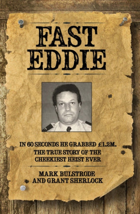 Fast Eddie: In 60 seconds he grabbed GBP1.2M. This is the true story of the cheekiest heist ever.