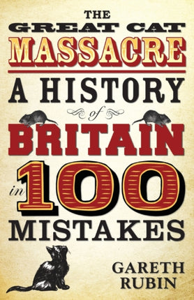 Great Cat Massacre: A History of Britain in 100 Mistakes