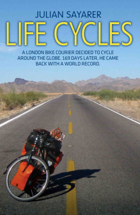 Life Cycles: A London Bike Courier Decided to Cycle Around the World. 169 Days Later, He Came Back with a World Record.