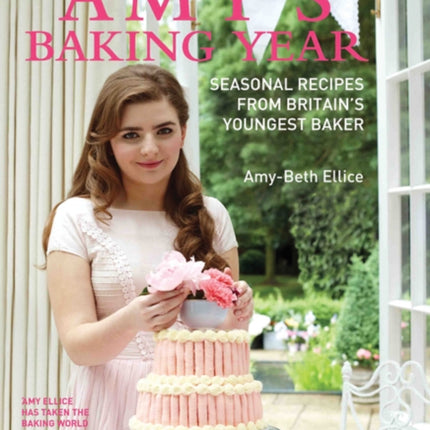 Amy's Baking Year: Seasonal Recipes from Britain's Youngest Baker