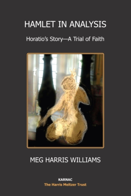 Hamlet in Analysis: Horatio's Story-A Trial of