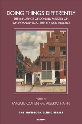 Doing Things Differently: The Influence of Donald Meltzer on Psychoanalytic Theory and Practice