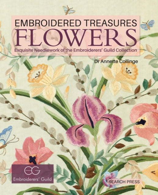 Embroidered Treasures: Flowers: Exquisite Needlework of the Embroiderers' Guild Collection