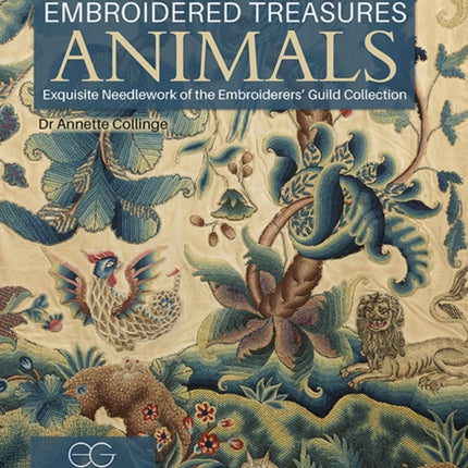 Embroidered Treasures: Animals: Exquisite Needlework of the Embroiderers’ Guild Collection