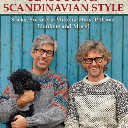 Arne & Carlos Knitting Scandinavian Style: Socks, Sweaters, Mittens, Hats, Pillows, Blankets and More!