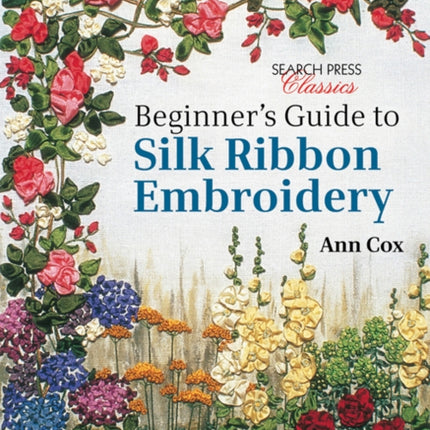 Beginner's Guide to Silk Ribbon Embroidery: Re-Issue