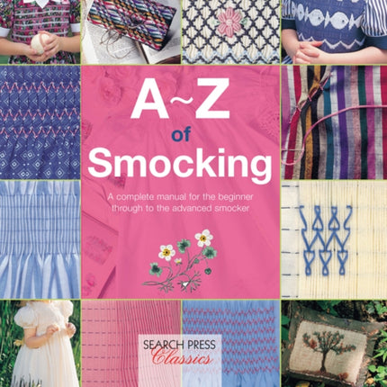 A-Z of Smocking: A Complete Manual for the Beginner Through to the Advanced Smocker