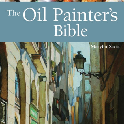 The Oil Painter's Bible: An Essential Reference for the Practising Artist